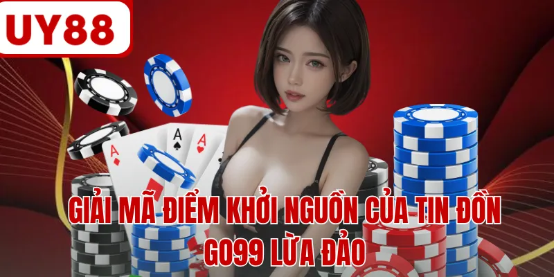 Giải mã điểm khởi nguồn của tin đồn GO99 lừa đảo Giải mã điểm khởi nguồn của tin đồn GO99 lừa đảo