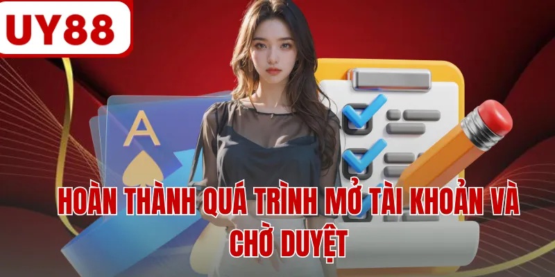 Hoàn thành quá trình mở tài khoản và chờ duyệt Hoàn thành quá trình mở tài khoản và chờ duyệt