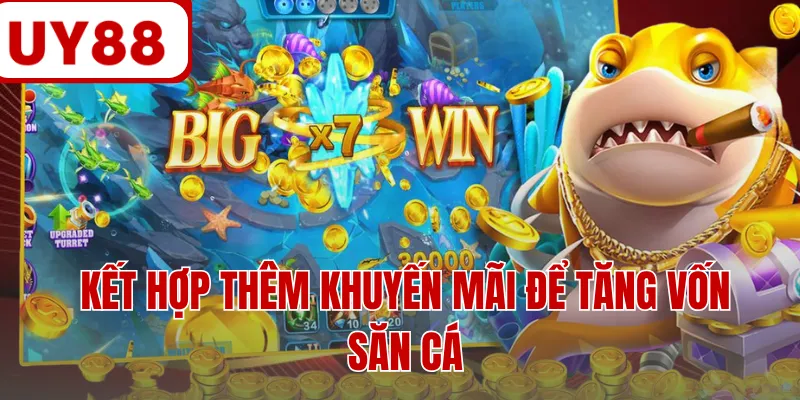Kết hợp thêm khuyến mãi để tăng vốn săn cá Kết hợp thêm khuyến mãi để tăng vốn săn cá
