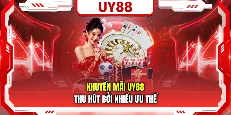 Khuyến mãi thu uy88 thu hút bởi nhiều ưu thế