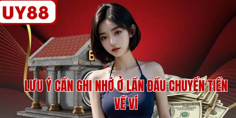 Lưu ý cần ghi nhớ ở lần đầu chuyển tiền về ví Lưu ý cần ghi nhớ ở lần đầu chuyển tiền về ví