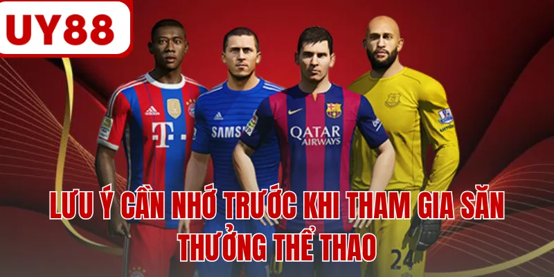 Lưu ý cần nhớ trước khi tham gia săn thưởng thể thao
