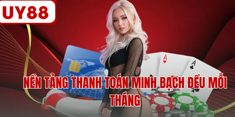 Nền tảng thanh toán minh bạch đều mỗi tháng Nền tảng thanh toán minh bạch đều mỗi tháng