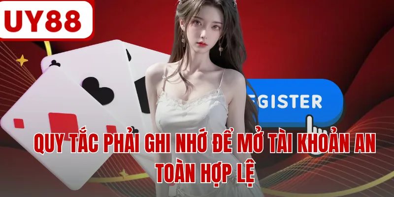 Quy tắc phải ghi nhớ để mở tài khoản an toàn hợp lệ Quy tắc phải ghi nhớ để mở tài khoản an toàn hợp lệ