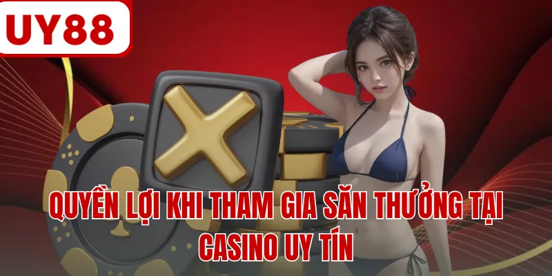 Quyền lợi khi tham gia săn thưởng tại casino uy tín Quyền lợi khi tham gia săn thưởng tại casino uy tín
