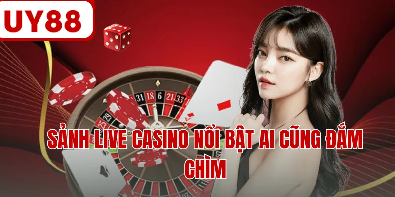 Sảnh live casino nổi bật ai cũng đắm chìm Sảnh live casino nổi bật ai cũng đắm chìm