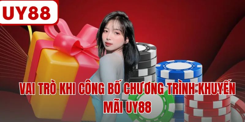 Vai trò khi công bố chương trình khuyến mãi UY88 Vai trò khi công bố chương trình khuyến mãi UY88